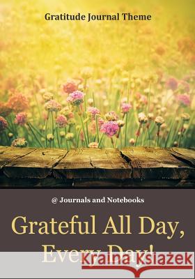 Grateful All Day, Every Day! / Gratitude Journal Theme @ Journals and Notebooks 9781683264880 Speedy Publishing LLC - książka