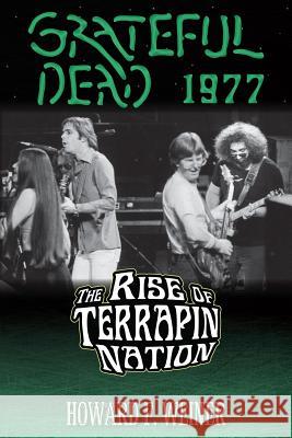 Grateful Dead 1977: The Rise of Terrapin Nation Howard F. Weiner 9781508952244 Createspace Independent Publishing Platform - książka