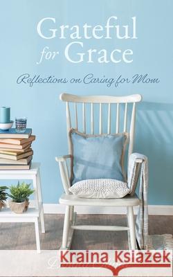Grateful for Grace: Reflections on Caring for Mom Donna Olivia 9781662815980 Xulon Press - książka