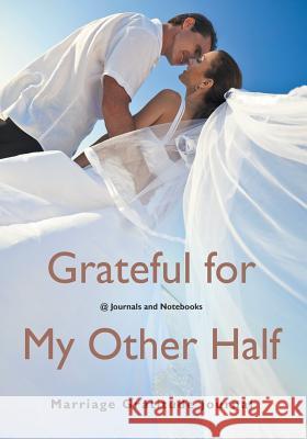 Grateful for My Other Half - Marriage Gratitude Journal @ Journals and Notebooks 9781683264897 Speedy Publishing LLC - książka