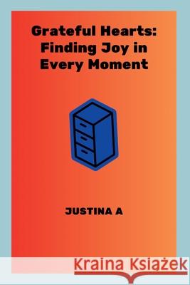 Grateful Hearts: Finding Joy in Every Moment Justina A 9787745497302 Justina a - książka