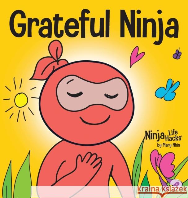 Grateful Ninja: A Children's Book About Cultivating an Attitude of Gratitude and Good Manners Mary Nhin Grow Gri Jelena Stupar 9781953399779 Grow Grit Press LLC - książka