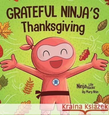 Grateful Ninja's Thanksgiving: A Rhyming Children's Book About Gratitude Mary Nhin 9781637314647 Grow Grit Press LLC - książka