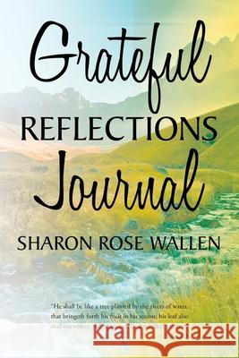 Grateful Reflections Journal Sharon Rose Wallen 9781644689189 Covenant Books - książka