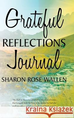 Grateful Reflections Journal Sharon Rose Wallen 9781644689196 Covenant Books - książka