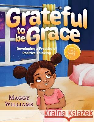 Grateful to be Grace: Developing A Practice of Positive Thinking Maggy Williams 9781615997107 Loving Healing Press - książka