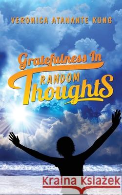 Gratefulness in Random Thoughts Veronica Atanante Kung 9781952896545 Readersmagnet LLC - książka