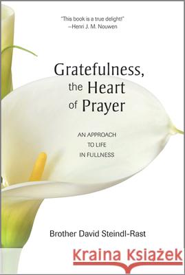 Gratefulness, the Heart of Prayer: An Approach to Life in Fullness Brother David Steindl-Rast, PhD 9780809126286 Paulist Press International,U.S. - książka