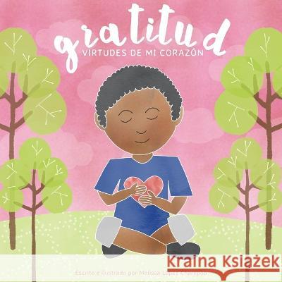 Gratitud: Virtudes de mi corazon Melissa Lopez Charepoo   9798374561500 Independently Published - książka