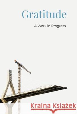 Gratitude: A Work In Progress A Brower 9781636763910 New Degree Press - książka