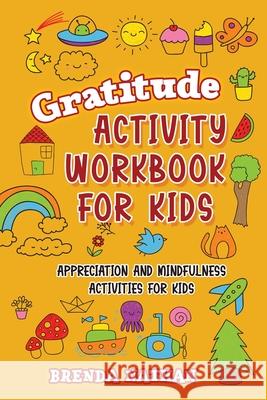 Gratitude Activity Workbook for Kids: Appreciation and Mindfulness Activities for Kids Brenda Nathan 9781952358289 BrBB House Press - książka