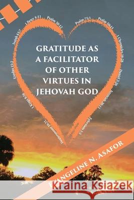 Gratitude as a Facilitator of Other Vitrtues in Jehovah God Evangeline N 9781947662438 Iem Press - książka