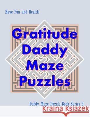 Gratitude Daddy Maze Puzzles; Daddy Maze Puzzle Book Series 2: Have Fun and Health Isyaias Sawing 9781075355158 Independently Published - książka
