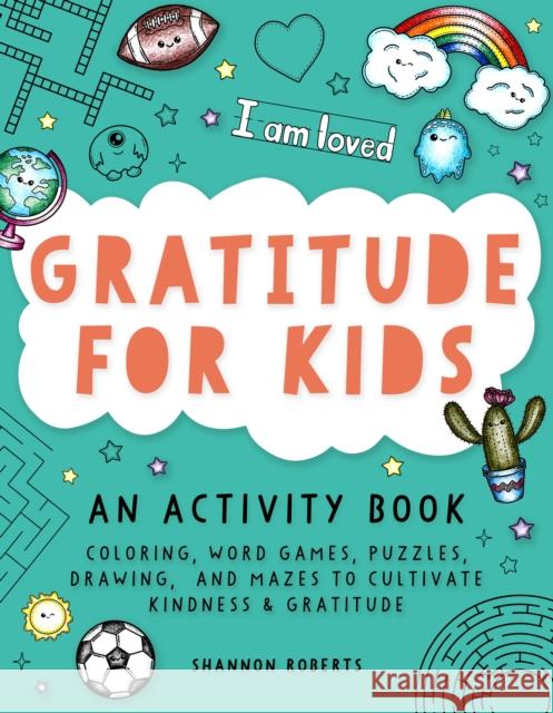 Gratitude for Kids: An Activity Book Featuring Coloring, Word Games, Puzzles, Drawing, and Mazes to Cultivate Kindness & Gratitude Shannon Roberts Paige Tate & Co 9781950968503 Paige Tate & Co - książka