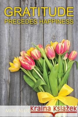 Gratitude: Gratitude Precedes Happiness Felicia B. Hunter Moe Alodah 9781540438911 Createspace Independent Publishing Platform - książka