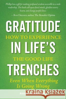 Gratitude in Life's Trenches: How to Experience the Good Life . . . Even When Everything Is Going Wrong Robin Phillips Cherie Calbom  9781944967802 Ancient Faith Publishing - książka