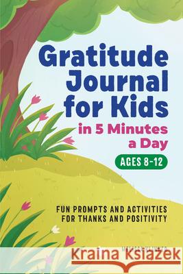 Gratitude Journal for Kids in 5-Minutes a Day: Fun Prompts and Activities for Thanks and Positivity Klinker, Melissa 9781648766480 Rockridge Press - książka