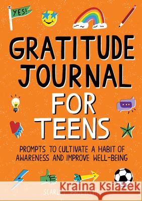 Gratitude Journal for Teens: Prompts to Cultivate a Habit of Awareness and Improve Well-Being Scarlet Paolicchi 9781648769412 Rockridge Press - książka