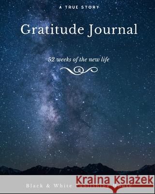 Gratitude Journal: The First 52 Weeks of Your New Life Fields, Elyssa 9781714216529 Blurb - książka