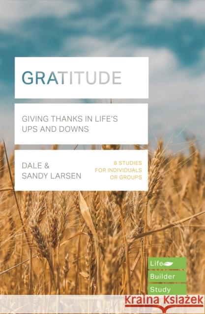 Gratitude (Lifebuilder Bible Study): Giving Thanks in Life's Ups and Downs Sandy (Author) Larsen 9781789743876 Inter-Varsity Press - książka