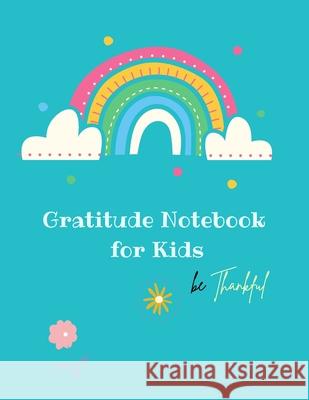 Gratitude Notebook for Kids: Creative Gratitude Notebook for Kids: A Journal to Teach Kids to Practice the Attitude of Gratitude and Mindfulness in Ananda Store 9781667176543 Jampa Andra - książka