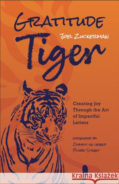 Gratitude Tiger: Creating Joy Through the Art of Impactful Letters Joel Zuckerman 9798886453324 Greenleaf Book Group LLC - książka