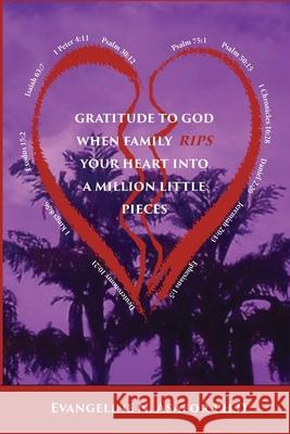 Gratitude to God When Family Rips Your Heart into a Million Little Pieces Evangeline N 9781947662711 Iem Press - książka