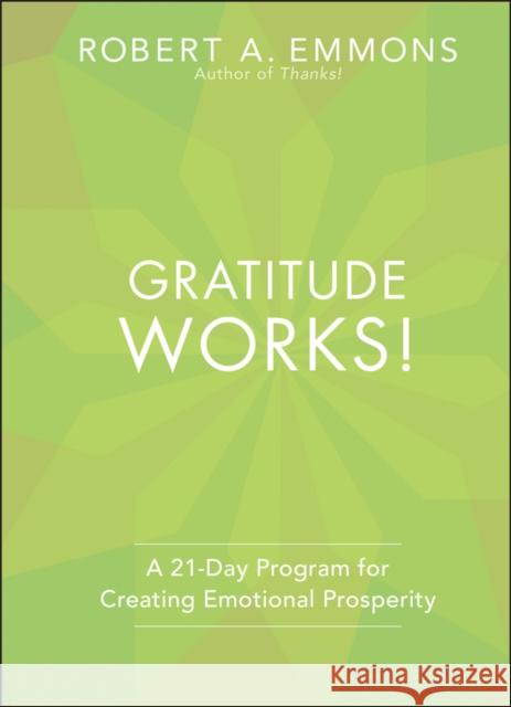 Gratitude Works!: A 21-Day Program for Creating Emotional Prosperity Robert A. Emmons 9781118131299 John Wiley & Sons Inc - książka