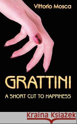 Grattini: A Short Cut to Happiness Vittorio Mosca 9781847485601 New Generation Publishing - książka