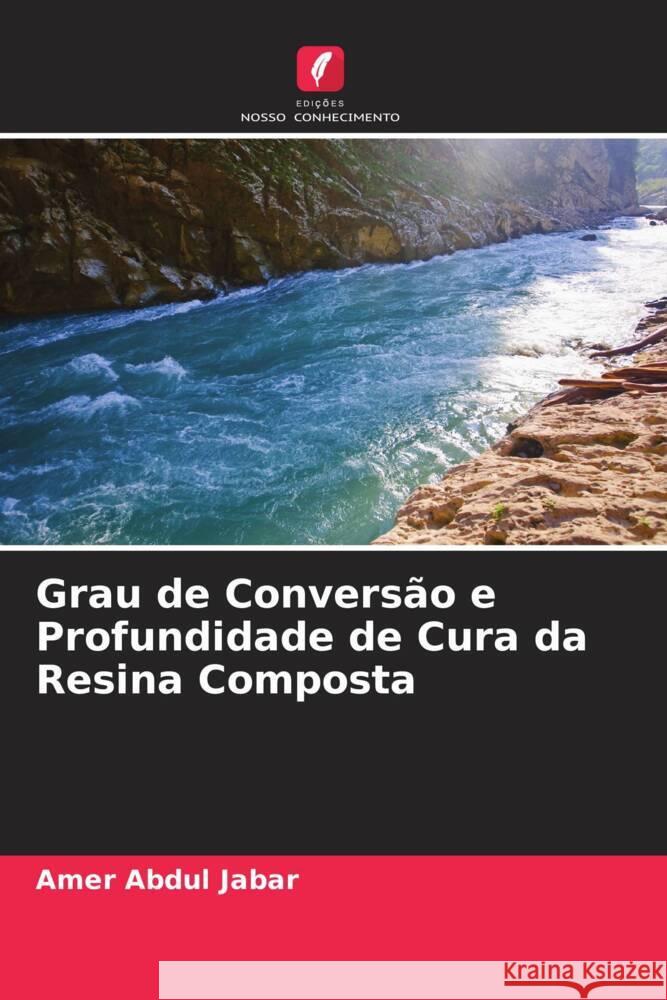 Grau de Conversão e Profundidade de Cura da Resina Composta Abdul Jabar, Amer 9786202863797 Edições Nosso Conhecimento - książka