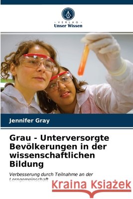 Grau - Unterversorgte Bevölkerungen in der wissenschaftlichen Bildung Jennifer Gray 9786202738149 Verlag Unser Wissen - książka