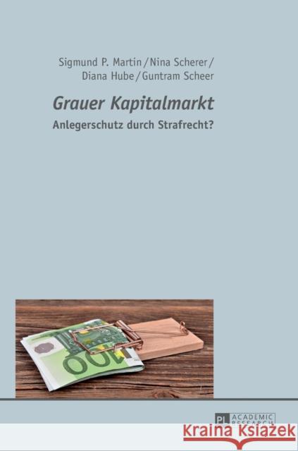 «Grauer Kapitalmarkt»: Anlegerschutz Durch Strafrecht? Martin, Sigmund P. 9783631671092 Peter Lang Gmbh, Internationaler Verlag Der W - książka