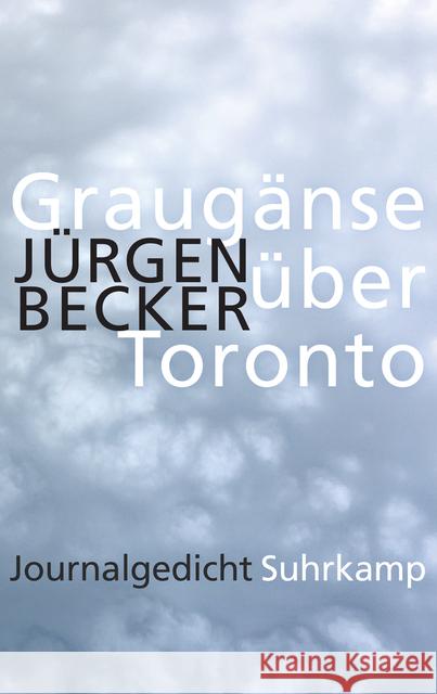 Graugänse über Toronto : Journalgedicht Becker, Jürgen 9783518427521 Suhrkamp - książka