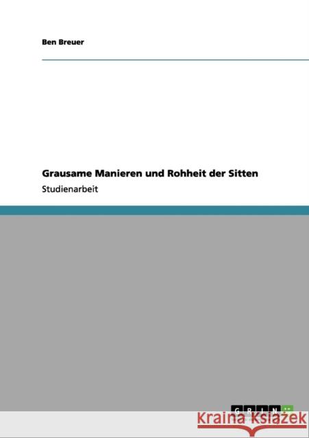 Grausame Manieren und Rohheit der Sitten Ben Breuer 9783656089421 Grin Verlag - książka