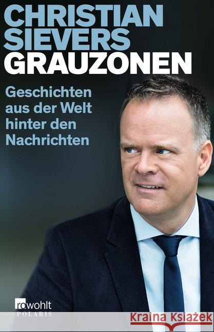 Grauzonen : Geschichten aus der Welt hinter den Nachrichten Sievers, Christian 9783499633348 Rowohlt TB. - książka