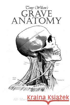 Grave Anatomy: 101 Uses for a Dead Human Body Tony Wilson Alex Reece 9780991284535 Grave Matters - książka