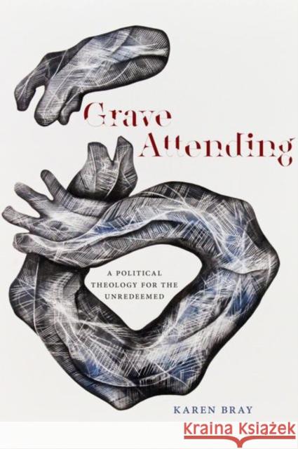 Grave Attending: A Political Theology for the Unredeemed Karen Bray 9780823286850 Fordham University Press - książka