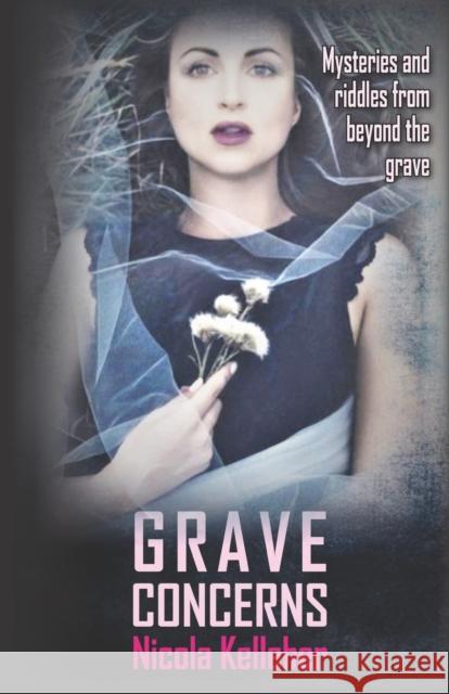 Grave Concerns: Mysteries and Riddles from Beyond the Grave Nicola Kelleher 9781914489297 Sunrise Publishing - książka