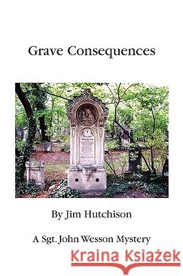 Grave Consequences Jim Hutchison 9781441596604 Xlibris Corporation - książka