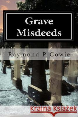 Grave Misdeeds: A Humorous Short Story MR Raymond P. Cowie 9781502786609 Createspace - książka