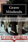 Grave Misdeeds: A Humorous Short Story MR Raymond P. Cowie 9781502786609 Createspace