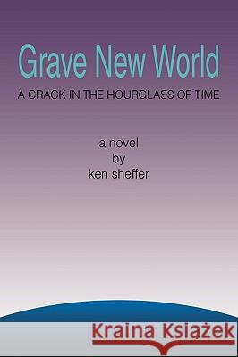 Grave New World Ken Sheffer 9781441536075 Xlibris Corporation - książka