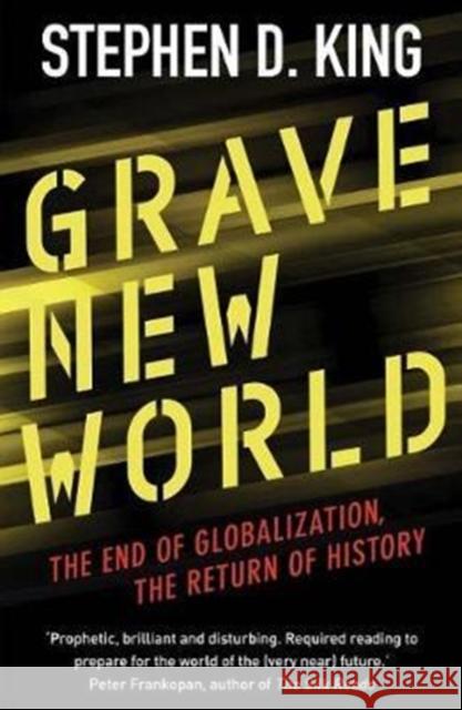 Grave New World: The End of Globalization, the Return of History King, Stephen D. 9780300234503 Yale University Press - książka