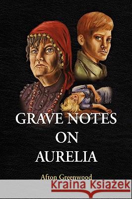 Grave Notes on Aurelia Afton Greenwood 9781436345637 Xlibris Corporation - książka