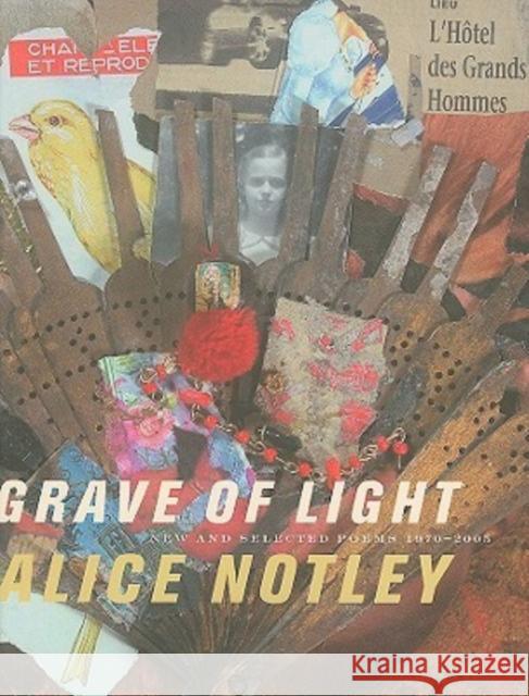 Grave of Light: New and Selected Poems 1970-2005 Notley, Alice 9780819567734 Wesleyan Publishing House - książka