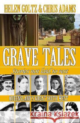 Grave Tales: Queensland's Great South West: Ipswich to Augathella Helen Goltz Chris Adams Joanne James 9780994182210 Atlas Productions - książka