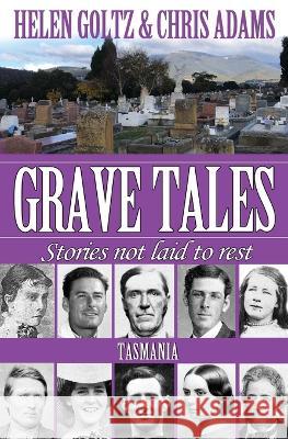 Grave Tales: Tasmania Helen Goltz Chris Adams  9780645396621 Atlas Productions - książka
