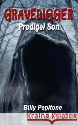 Gravedigger: Prodigal Son Billy Pepitone Joseph Pepitone 9781530772544 Createspace Independent Publishing Platform - książka