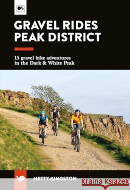 Gravel Rides Peak District: 15 gravel bike adventures in the Dark & White Peak Hetty Kingston 9781839812316 Vertebrate Publishing Ltd - książka