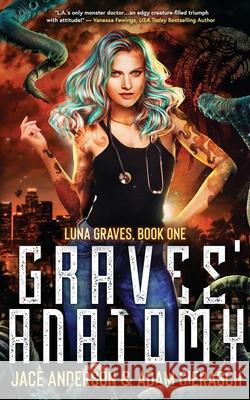 Graves' Anatomy: Book One of the Luna Graves Series Jace Anderson Adam Gierasch 9781736008904 Nobodly Loves an Albatross - książka